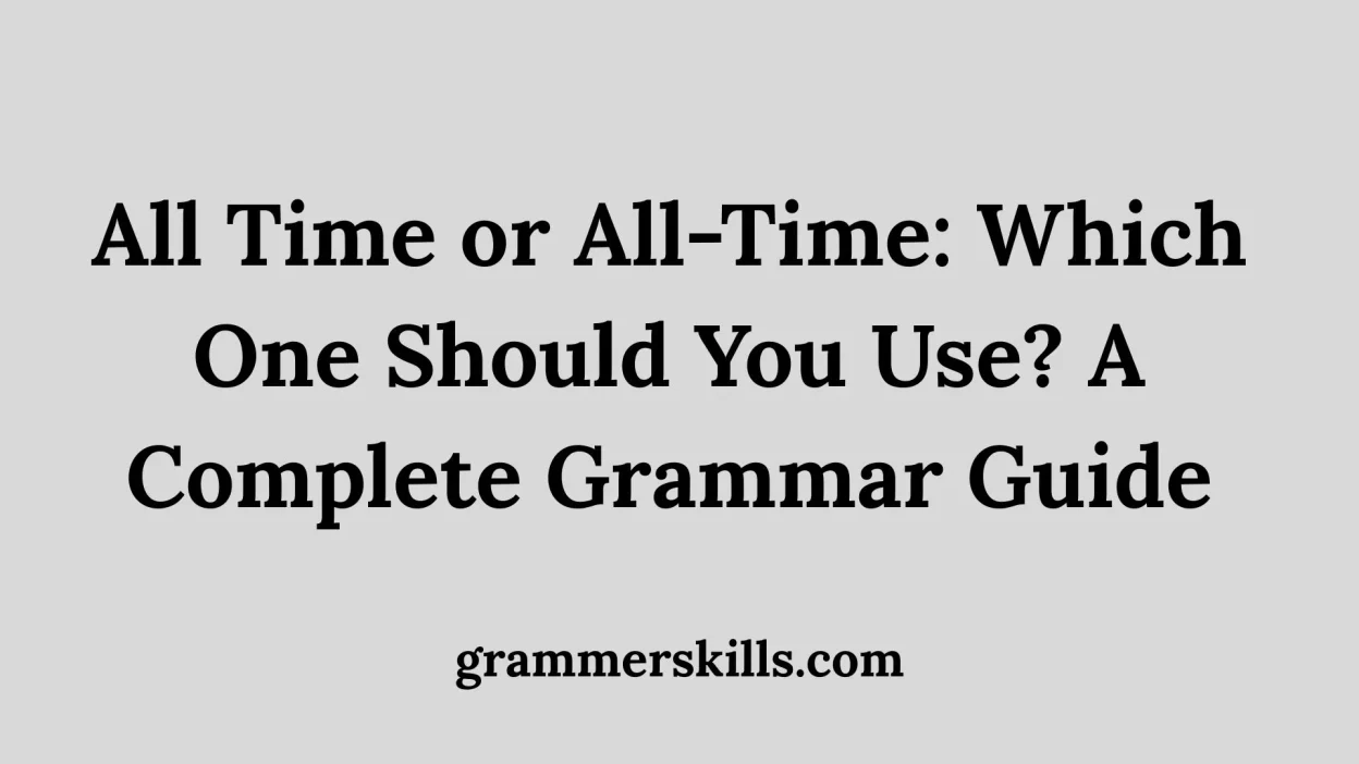 All Time or All-Time: Which One Should You Use? A Complete Grammar Guide