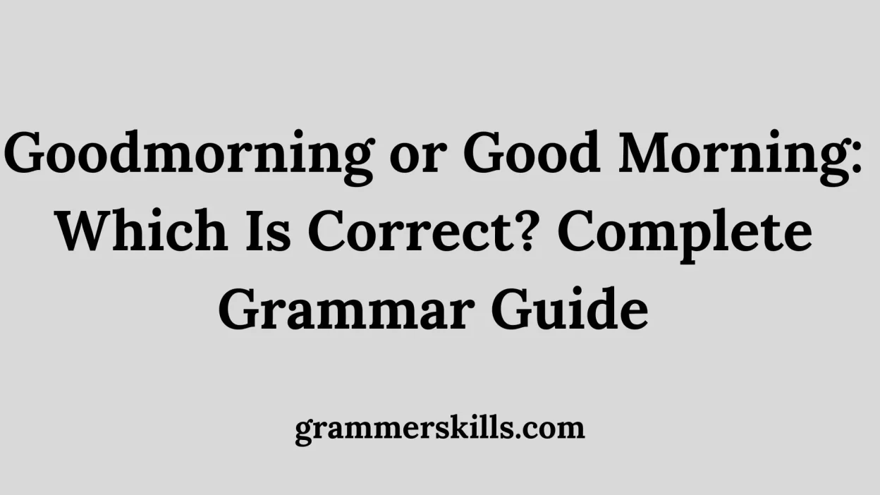 Goodmorning or Good Morning: Which Is Correct? Complete Grammar Guide
