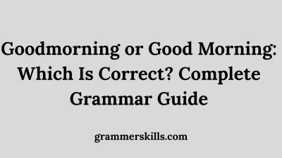 Goodmorning or Good Morning: Which Is Correct? Complete Grammar Guide