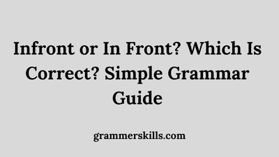 Infront or In Front? Which Is Correct? Simple Grammar Guide