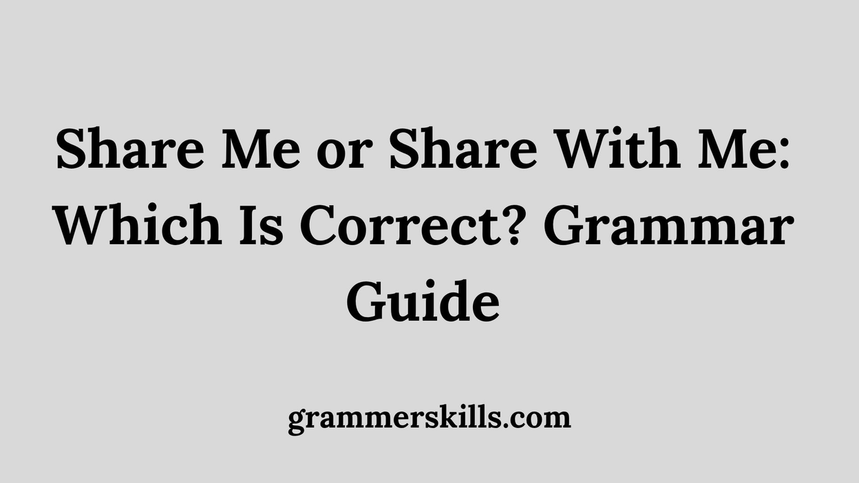 Share Me or Share With Me: Which Is Correct? Grammar Guide