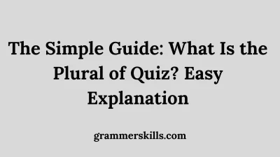 The Simple Guide: What Is the Plural of Quiz? Easy Explanation