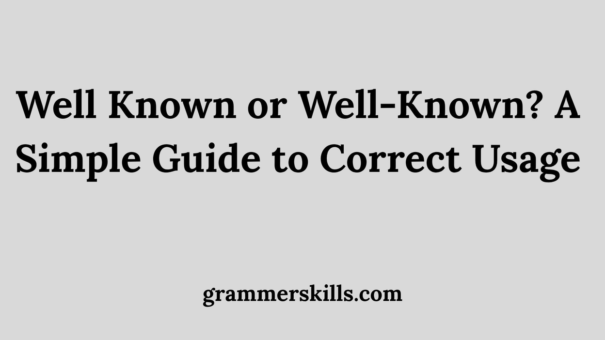 Well Known or Well-Known? A Simple Guide to Correct Usage