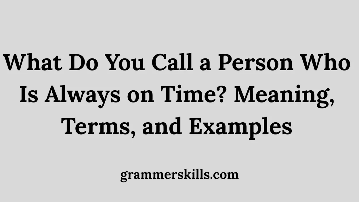 What Do You Call a Person Who Is Always on Time? Meaning, Terms, and Examples