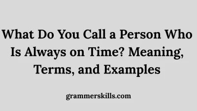 What Do You Call a Person Who Is Always on Time? Meaning, Terms, and Examples