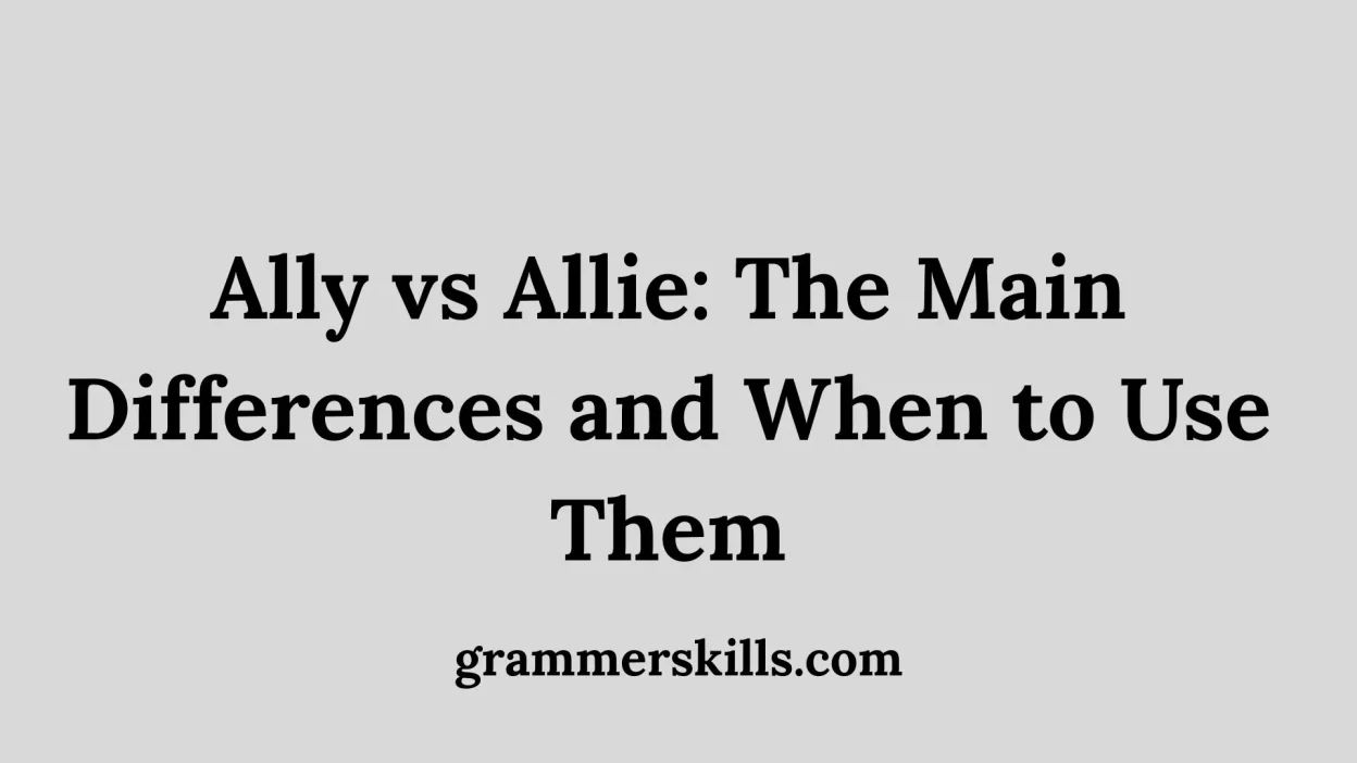 Ally vs Allie: The Main Differences and When to Use Them
