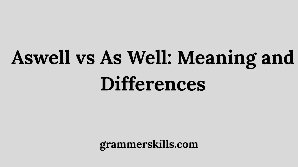 Aswell vs As Well: Meaning and Differences
