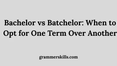 Bachelor vs Batchelor: When to Opt for One Term Over Another