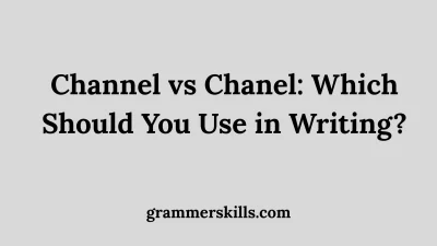 Channel vs Chanel: Which Should You Use in Writing?