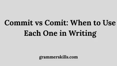 Commit vs Comit: When to Use Each One in Writing