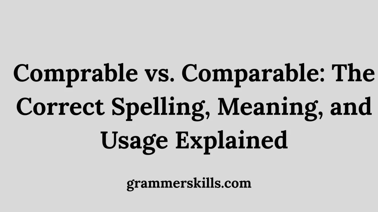 Comprable vs. Comparable: The Correct Spelling, Meaning, and Usage Explained