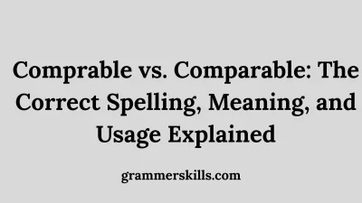 Comprable vs. Comparable: The Correct Spelling, Meaning, and Usage Explained