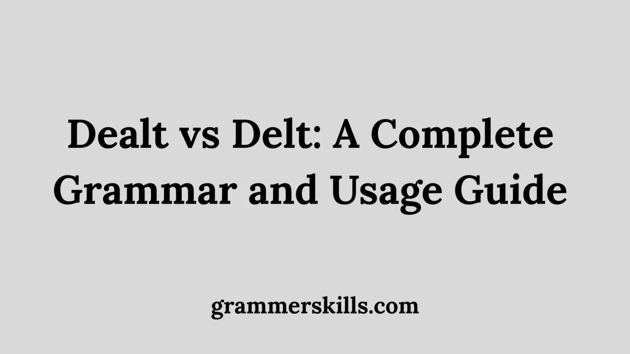 Dealt vs Delt: A Complete Grammar and Usage Guide