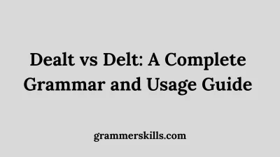 Dealt vs Delt: A Complete Grammar and Usage Guide