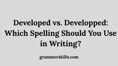 Developed vs. Developped: Which Spelling Should You Use in Writing?