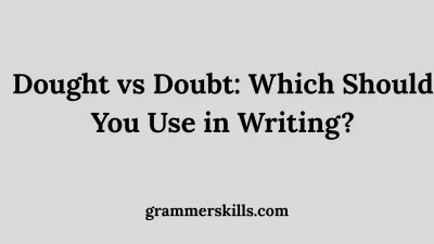 Dought vs Doubt: Which Should You Use in Writing?