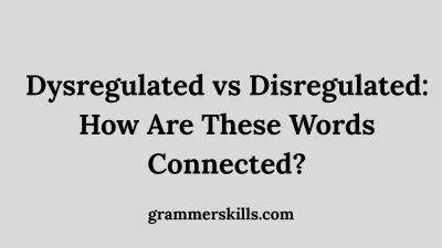 Dysregulated vs Disregulated: How Are These Words Connected?