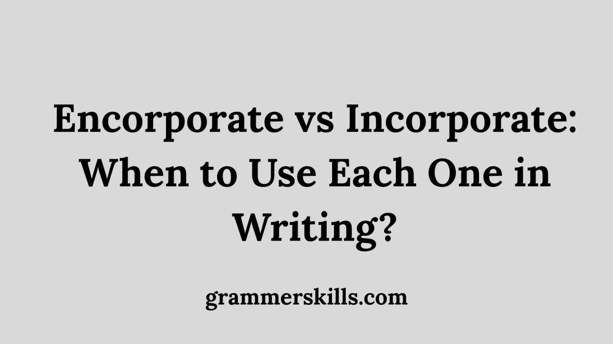 Encorporate vs Incorporate: When to Use Each One in Writing?