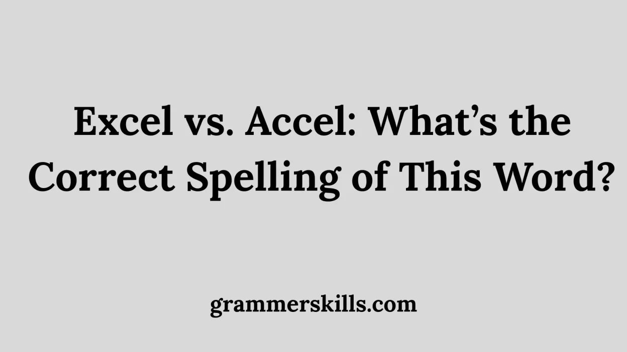 Excel vs. Accel: What’s the Correct Spelling of This Word?