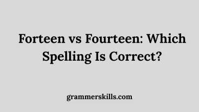 Forteen vs Fourteen: Which Spelling Is Correct?