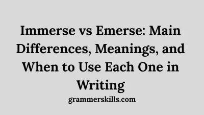 Immerse vs Emerse: Main Differences, Meanings, and When to Use Each One in Writing