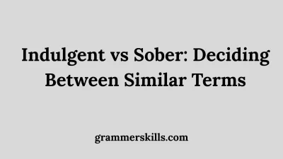 Indulgent vs Sober: Deciding Between Similar Terms