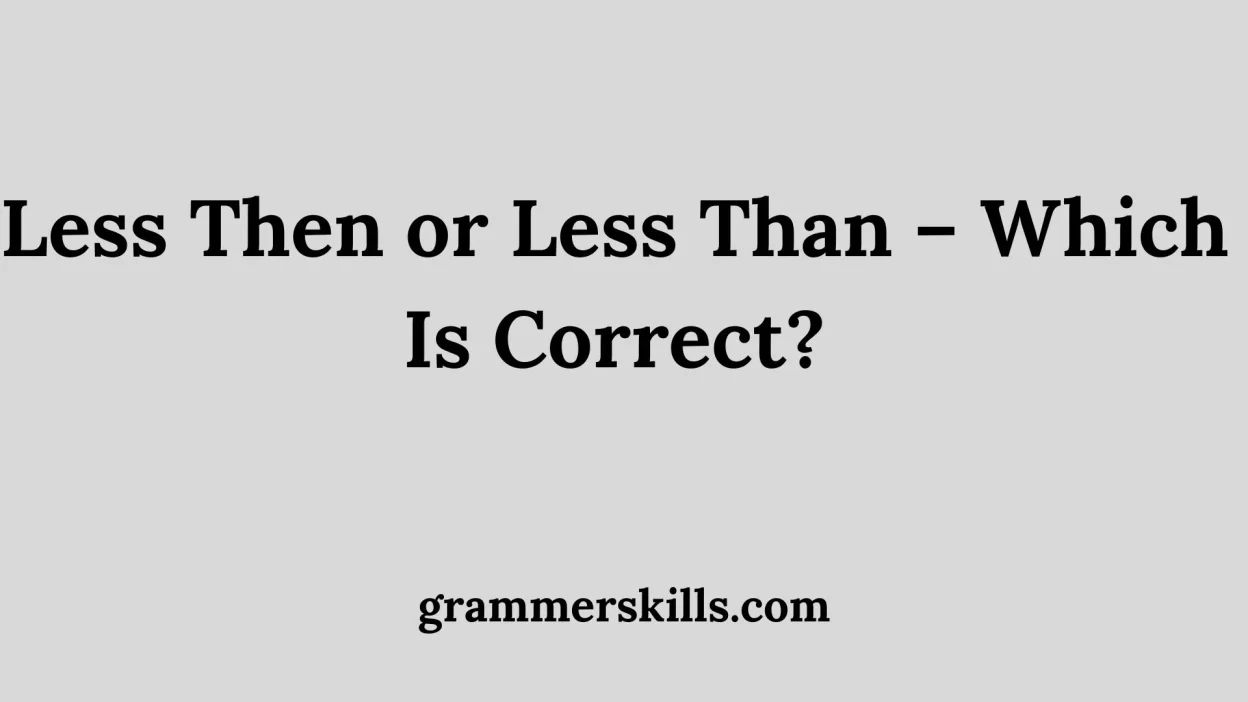 Less Then or Less Than – Which Is Correct?
