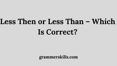 Less Then or Less Than – Which Is Correct?