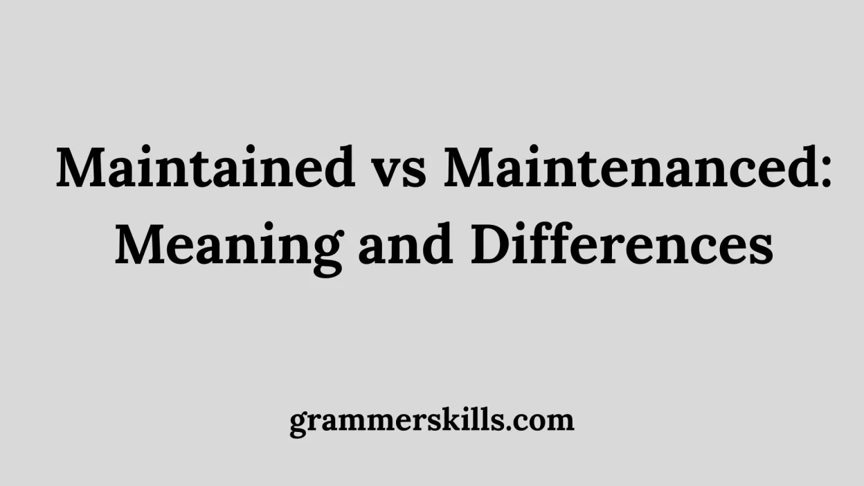 Maintained vs Maintenanced: Meaning and Differences