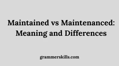 Maintained vs Maintenanced: Meaning and Differences