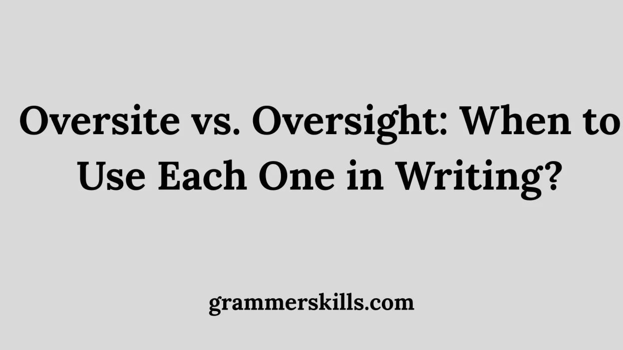 Oversite vs. Oversight: When to Use Each One in Writing?