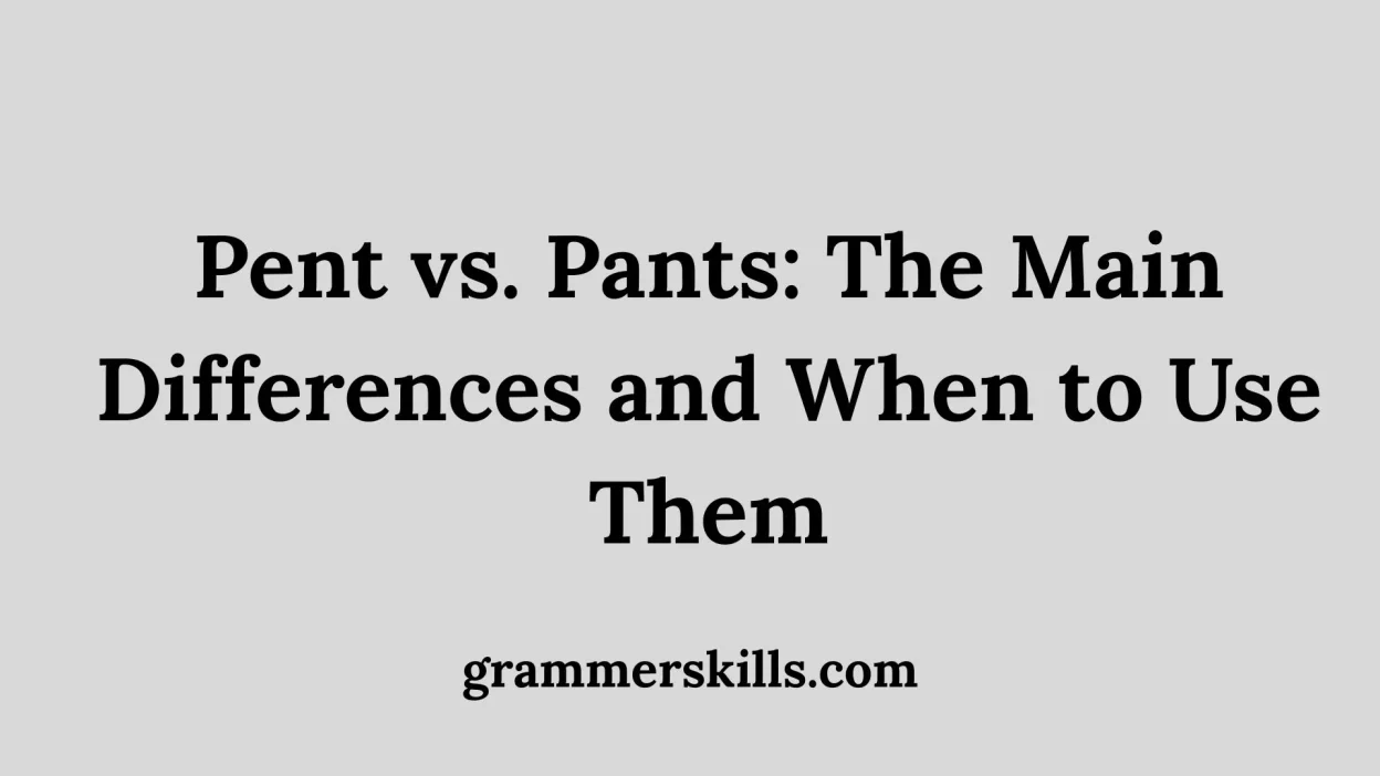 Pent vs. Pants: The Main Differences and When to Use Them