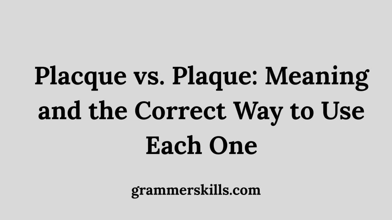 Placque vs. Plaque: Meaning and the Correct Way to Use Each One
