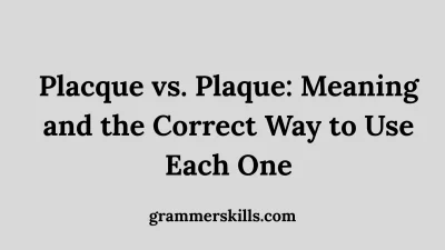 Placque vs. Plaque: Meaning and the Correct Way to Use Each One