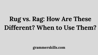 Rug vs. Rag: How Are These Different? When to Use Them?