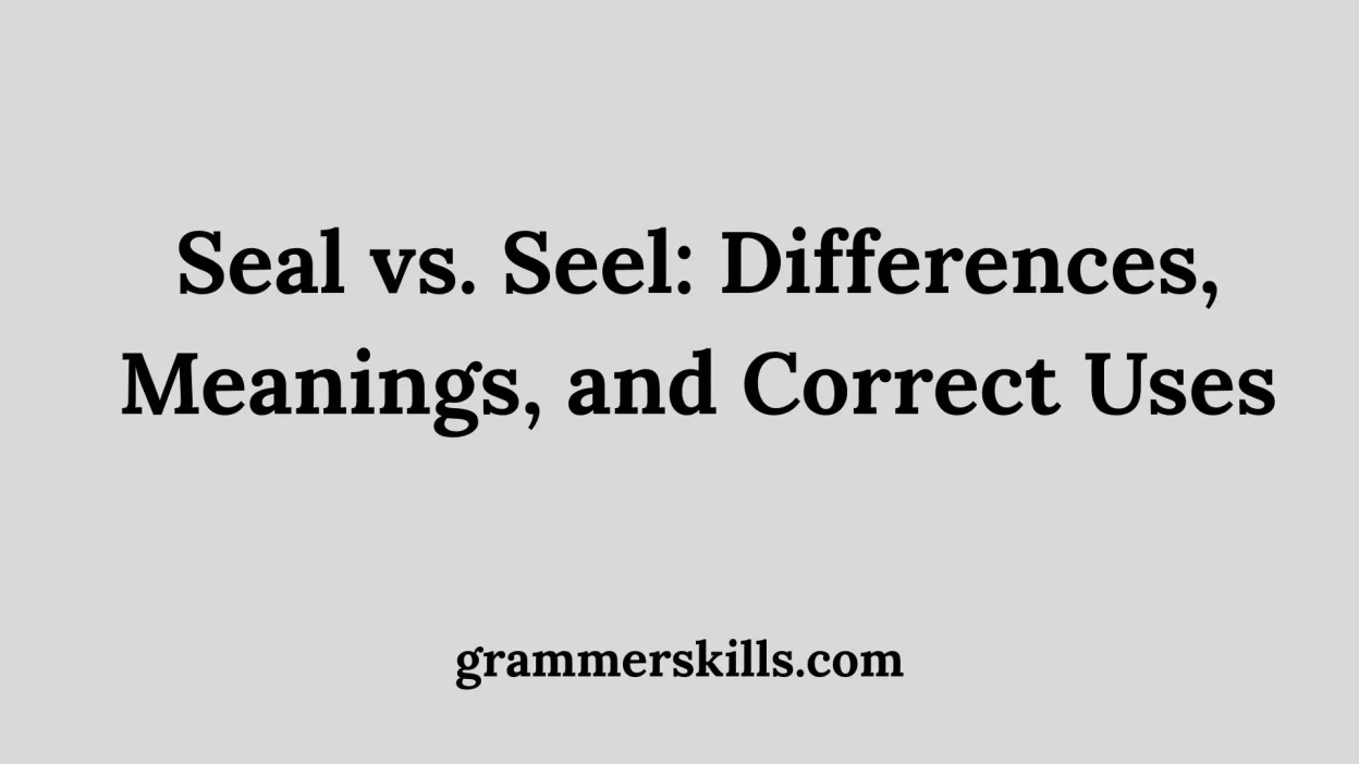 Seal vs. Seel: Differences, Meanings, and Correct Uses