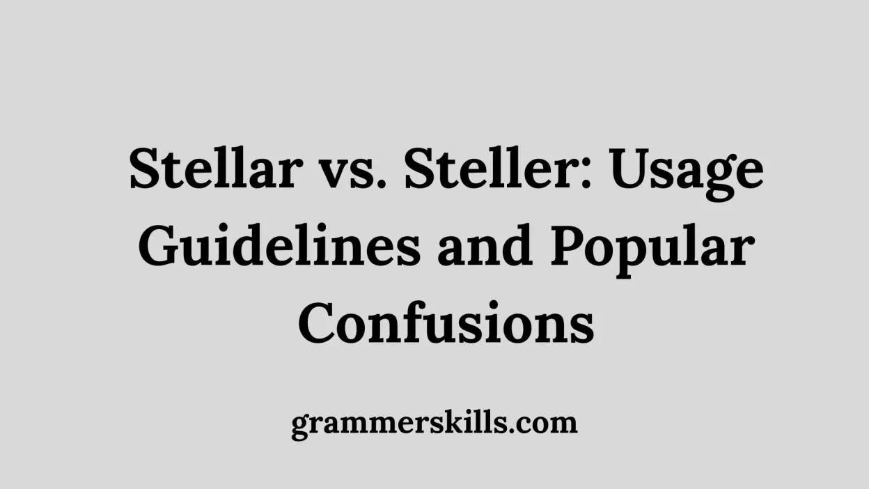 Stellar vs. Steller: Usage Guidelines and Popular Confusions