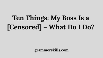 Ten Things: My Boss Is a [Censored] – What Do I Do?