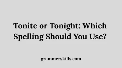 Tonite or Tonight: Which Spelling Should You Use?