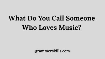 What Do You Call Someone Who Loves Music?