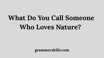 What Do You Call Someone Who Loves Nature? 