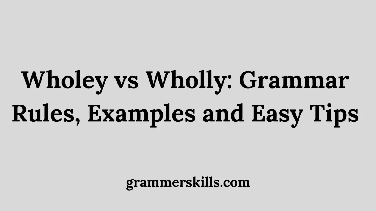Wholey vs Wholly: Grammar Rules, Examples and Easy Tips