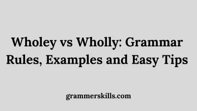 Wholey vs Wholly: Grammar Rules, Examples and Easy Tips