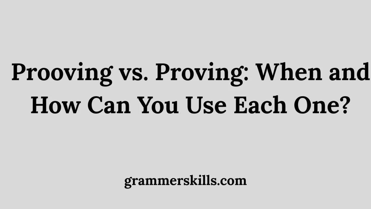Prooving vs. Proving: When and How Can You Use Each One?